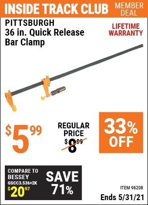 Inside Track Club members can buy the PITTSBURGH 36 in. Quick Release Bar Clamp (Item 96208) for $5.99, valid through 5/31/2021.