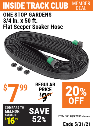 Inside Track Club members can buy the ONE STOP GARDENS 3/4 in. x 50 ft. Flat Seeper Soaker Hose (Item 97193/57198) for $7.99, valid through 5/31/2021.