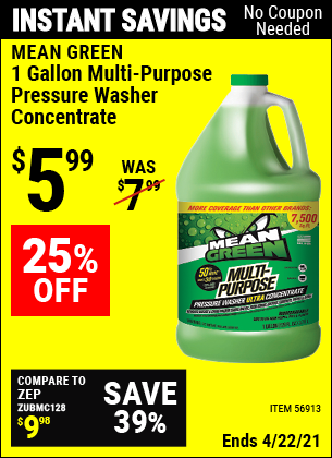 Buy the MEAN GREEN 1 Gallon Multi-Purpose Pressure Washer Concentrate (Item 56913) for $5.99, valid through 4/22/2021.