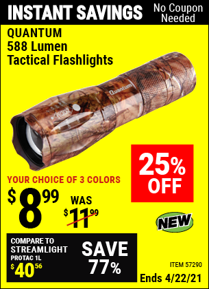 Buy the QUANTUM 588 Lumen Tactical Flashlight (Item 57188/57290/63934/64799) for $8.99, valid through 4/22/2021.