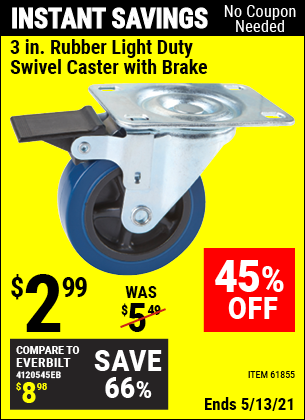 Buy the 3 in. Rubber Light Duty Swivel Caster with Brake (Item 61855) for $2.99, valid through 5/13/2021.