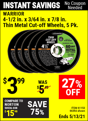 Buy the WARRIOR 4-1/2 in. 60 Grit Thin Metal Cut-off Wheel 5 Pk. (Item 66394/61153) for $3.99, valid through 5/13/2021.