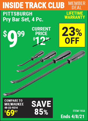 Inside Track Club members can buy the PITTSBURGH Heavy Duty Pry Bar Set 4 Pc. (Item 1654) for $9.99, valid through 4/8/2021.