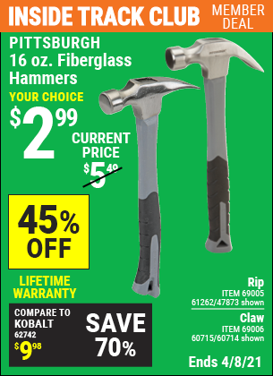 Inside Track Club members can buy the PITTSBURGH 16 oz. Fiberglass Rip Hammer (Item 47873/69005/61262/60714/69006/60715) for $2.99, valid through 4/8/2021.