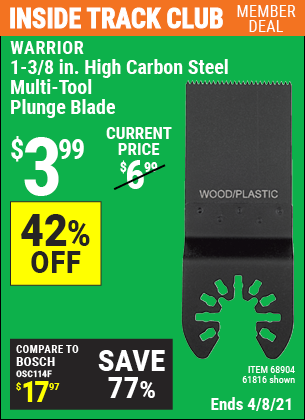 Inside Track Club members can buy the WARRIOR 1-3/8 in. High Carbon Steel Multi-Tool Plunge Blade (Item 61816/68904) for $3.99, valid through 4/8/2021.
