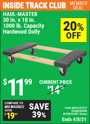 Inside Track Club members can buy the HAUL-MASTER 30 In x 18 In 1000 Lbs. Capacity Hardwood Dolly (Item 61897/92486/39757/60496/62398/38970) for $11.99, valid through 4/8/2021.
