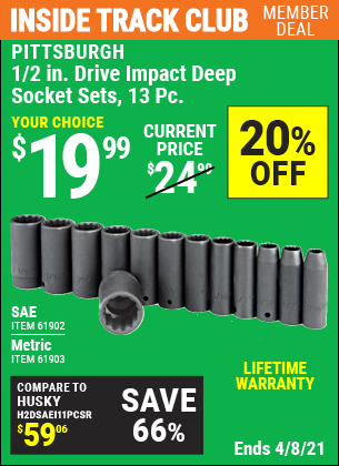 Inside Track Club members can buy the PITTSBURGH 1/2 in. Drive SAE Impact Deep Socket Set 13 Pc. (Item 61902/61903) for $19.99, valid through 4/8/2021.