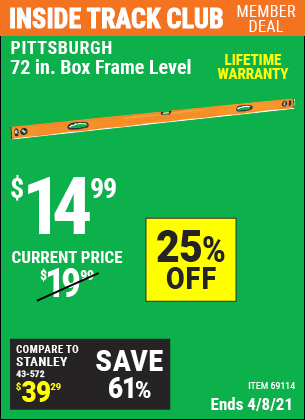 Inside Track Club members can buy the PITTSBURGH 72 in. Box Frame Level (Item 69114) for $14.99, valid through 4/8/2021.