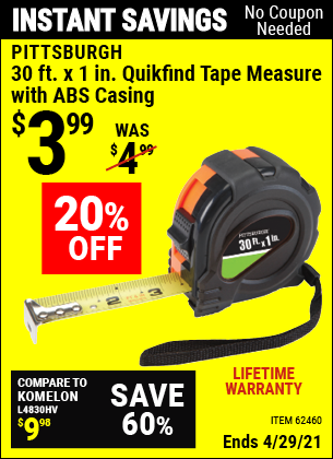 Buy the PITTSBURGH 30 ft. x 1 in. QuikFind Tape Measure with ABS Casing (Item 62460) for $3.99, valid through 4/29/2021.
