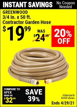 Buy the GREENWOOD 3/4 in. x 50 ft. Commercial Duty Garden Hose (Item 63335/63478) for $19.99, valid through 4/29/2021.