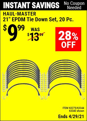 Buy the HAUL-MASTER 21 in. Heavy Duty EPDM Tie Down Set 20 Pc. (Item 63340/63275/63344) for $9.99, valid through 4/29/2021.