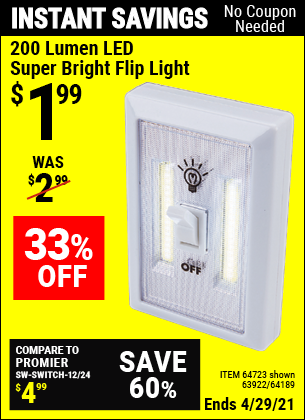 Buy the 200 Lumen LED Super Bright Flip Light (Item 64723/63922/64189) for $1.99, valid through 4/29/2021.
