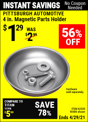 Buy the PITTSBURGH AUTOMOTIVE 4 in. Magnetic Parts Holder (Item 90566/62535) for $1.29, valid through 4/29/2021.