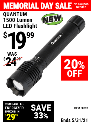 Buy the QUANTUM 1500 Lumen LED Flashlight (Item 58220) for $19.99, valid through 5/31/2021.