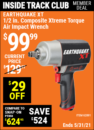 Inside Track Club members can buy the EARTHQUAKE XT 1/2 in. Composite Xtreme Torque Air Impact Wrench (Item 62891) for $99.99, valid through 5/27/2021.