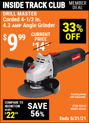 Inside Track Club members can buy the DRILL MASTER 4-1/2 In. 4.3 Amp Angle Grinder (Item 69645/60625) for $9.99, valid through 5/27/2021.