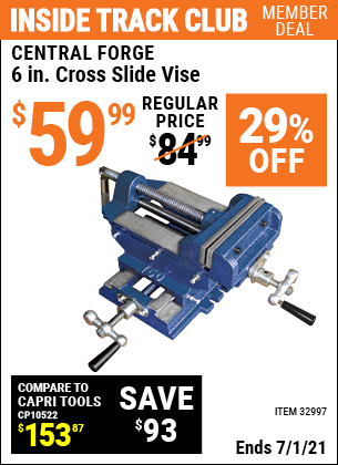 Inside Track Club members can buy the CENTRAL FORGE 6 in. Cross Slide Vise (Item 32997) for $59.99, valid through 7/1/2021.