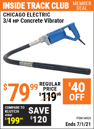Inside Track Club members can buy the CHICAGO ELECTRIC 3/4 HP Concrete Vibrator (Item 34923) for $79.99, valid through 7/1/2021.