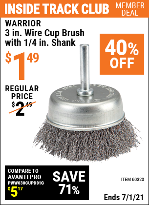 Inside Track Club members can buy the WARRIOR 3 in. Wire Cup Brush with 1/4 in. Shank (Item 60320) for $1.49, valid through 7/1/2021.