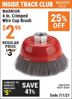Inside Track Club members can buy the WARRIOR 4 in. Crimped Wire Cup Brush (Item 60321/63525) for $2.99, valid through 7/1/2021.