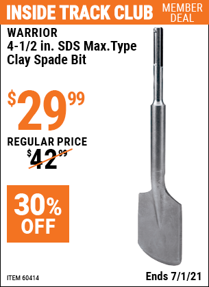 Inside Track Club members can buy the WARRIOR 4-1/2 in. SDS Max Type Clay Spade Bit (Item 60414) for $29.99, valid through 7/1/2021.