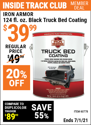 Inside Track Club members can buy the IRON ARMOR 124 fl. oz. Iron Armor Black Truck Bed Coating (Item 60778) for $39.99, valid through 7/1/2021.