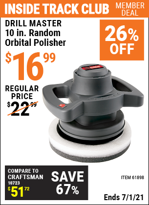 Inside Track Club members can buy the DRILL MASTER 10 in. Random Orbital Polisher (Item 61898) for $16.99, valid through 7/1/2021.