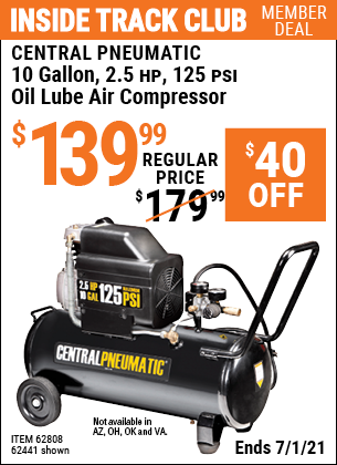Inside Track Club members can buy the CENTRAL PNEUMATIC 10 gallon 2.5 HP 125 PSI Oil Lube Air Compressor (Item 62441/62802) for $139.99, valid through 7/1/2021.
