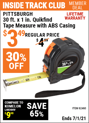 Inside Track Club members can buy the PITTSBURGH 30 ft. x 1 in. QuikFind Tape Measure with ABS Casing (Item 62460) for $3.49, valid through 7/1/2021.