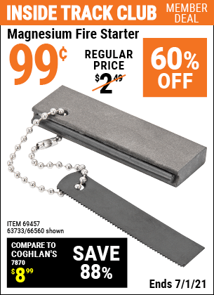 Inside Track Club members can buy the Magnesium Fire Starter (Item 66560/69457/63733) for $0.99, valid through 7/1/2021.