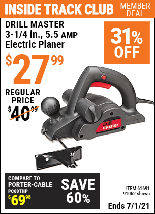Inside Track Club members can buy the DRILL MASTER 3-1/4 in. 5.5 Amp Electric Planer (Item 91062/61691) for $27.99, valid through 7/1/2021.