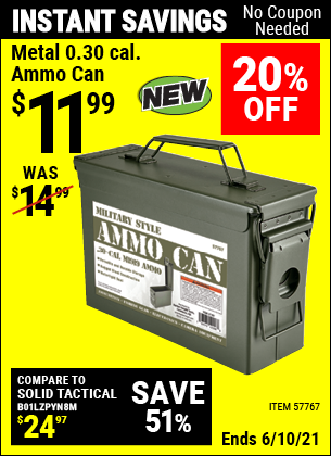 Buy the Metal 0.30 Caliber Ammo Can (Item 57767) for $11.99, valid through 6/10/2021.