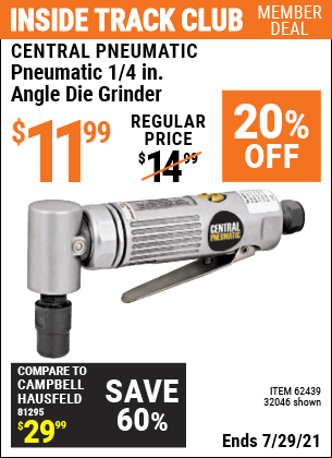 Inside Track Club members can buy the CENTRAL PNEUMATIC Pneumatic 1/4 in. Angle Die Grinder (Item 32046/62439) for $11.99, valid through 7/29/2021.
