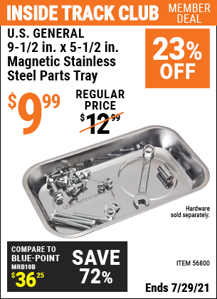 Inside Track Club members can buy the U.S. GENERAL 9-1/2 In. X 5-1/2 In. Magnetic Stainless Steel Parts Tray (Item 56800) for $9.99, valid through 7/29/2021.