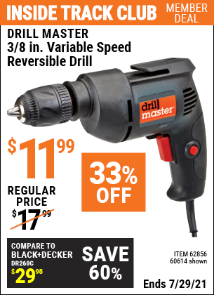 Inside Track Club members can buy the DRILL MASTER 3/8 in. Variable Speed Reversible Drill (Item 60614/62856) for $11.99, valid through 7/29/2021.