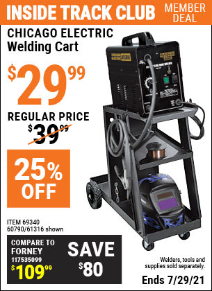 Inside Track Club members can buy the CHICAGO ELECTRIC Welding Cart (Item 61316/69340/60790) for $29.99, valid through 7/29/2021.