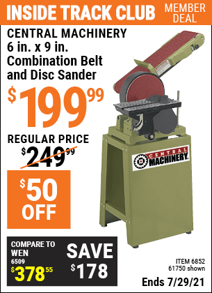 Inside Track Club members can buy the CENTRAL MACHINERY 6 in. x 9 in. Combination Belt and Disc Sander (Item 61750/6852) for $199.99, valid through 7/29/2021.