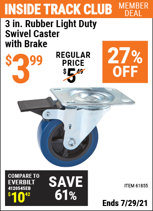Inside Track Club members can buy the 3 in. Rubber Light Duty Swivel Caster with Brake (Item 61855) for $3.99, valid through 7/29/2021.