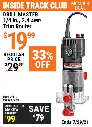 Inside Track Club members can buy the DRILL MASTER 1/4 in. 2.4 Amp Trim Router (Item 62659/64314) for $19.99, valid through 7/29/2021.