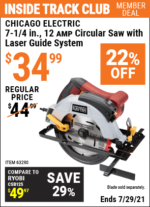 Inside Track Club members can buy the CHICAGO ELECTRIC 7-1/4 in. 12 Amp Heavy Duty Circular Saw With Laser Guide System (Item 63290) for $34.99, valid through 7/29/2021.