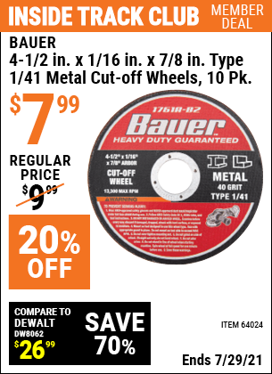 Inside Track Club members can buy the BAUER 4-1/2 in. 40 Grit Metal Cut-off Wheel 10 Pk. (Item 64024) for $7.99, valid through 7/29/2021.
