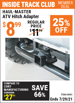 Inside Track Club members can buy the HAUL-MASTER ATV Hitch Adapter (Item 65961) for $8.99, valid through 7/29/2021.