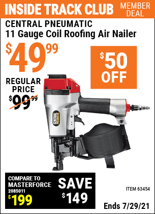 Inside Track Club members can buy the CENTRAL PNEUMATIC 11 Gauge Coil Roofing Air Nailer (Item 67450/63454) for $49.99, valid through 7/29/2021.