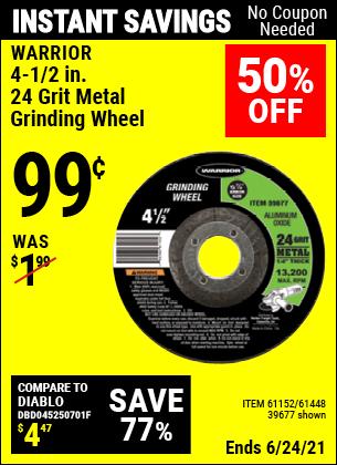 Buy the WARRIOR 4-1/2 in. 24 Grit Metal Grinding Wheel (Item 39677/61152/61448) for $0.99, valid through 6/24/2021.