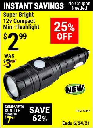 Buy the Super Bright 12v Compact Mini Flashlight (Item 57497) for $2.99, valid through 6/24/2021.