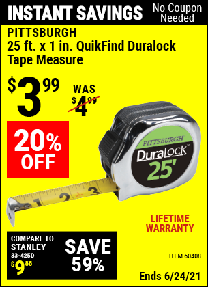 Buy the PITTSBURGH 25 ft. x 1 in. QuikFind Duralock Tape Measure (Item 60408) for $3.99, valid through 6/24/2021.