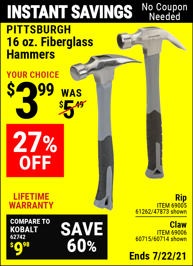 Buy the PITTSBURGH 16 oz. Fiberglass Rip Hammer (Item 47873/69005/61262) for $3.99, valid through 7/22/2021.