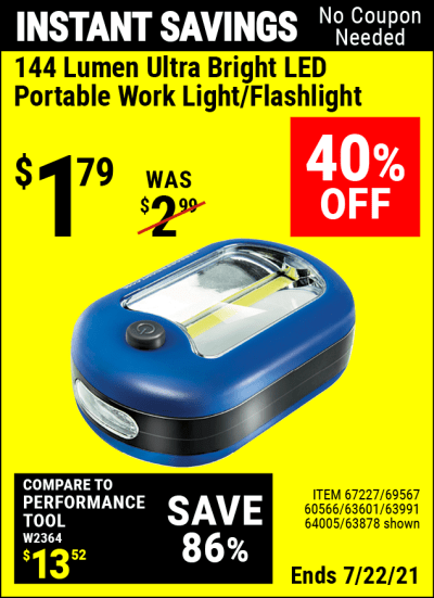 Buy the 144 Lumen Ultra Bright LED Portable Worklight/Flashlight (Item 63878/67227/69567/60566/63601/63991/64005) for $1.79, valid through 7/22/2021.