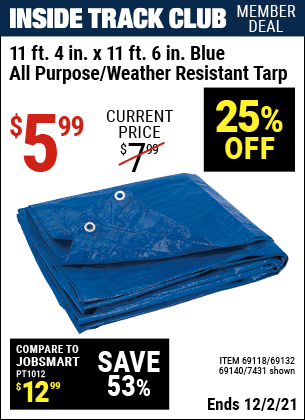 Inside Track Club members can buy the HFT 11 ft. 4 in. x 11 ft. 6 in. Blue All Purpose/Weather Resistant Tarp (Item 7431/69118/69132/69140) for $5.99, valid through 12/2/2021.