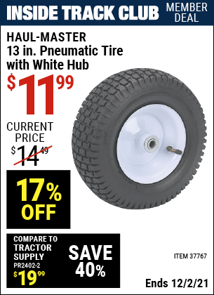 Inside Track Club members can buy the HAUL-MASTER 13 in. Pneumatic Tire with White Hub (Item 37767) for $11.99, valid through 12/2/2021.